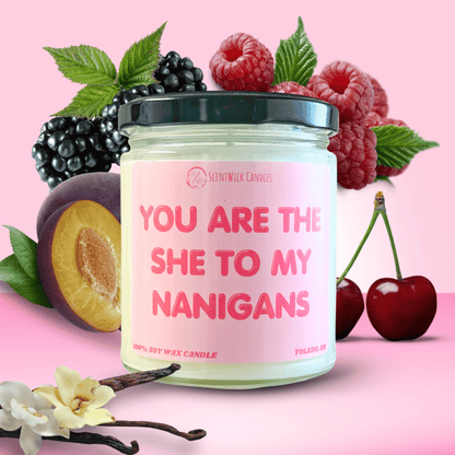 "You are the she to my nanigans" Candle - ScentWick Candles