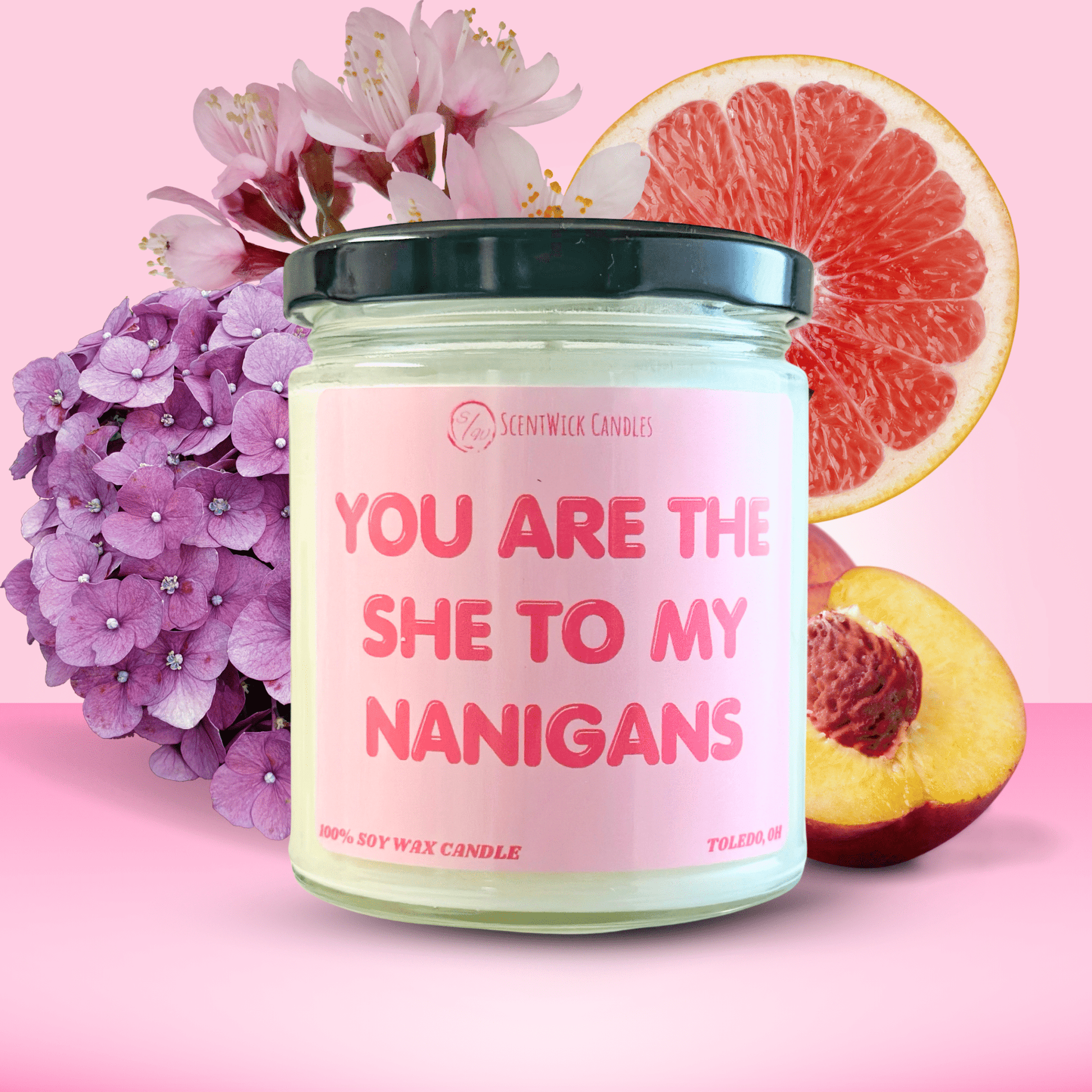 "You are the she to my nanigans" Candle - ScentWick Candles